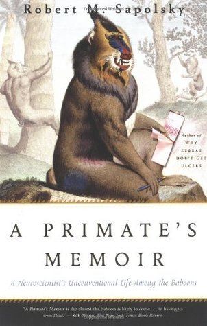 Cover of 'A Primate's Memoir: A Neuroscientist's Unconventional Life Among the Baboons'