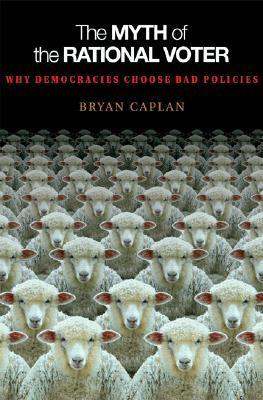 Cover of 'The Myth of the Rational Voter: Why Democracies Choose Bad Policies'